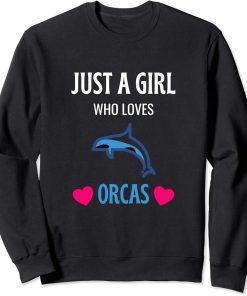 Just A Girl Who Loves Orcas Shirt Orca Lover Gift Sweatshirt