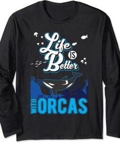 Life is better with Orcas Long Sleeve T-Shirt