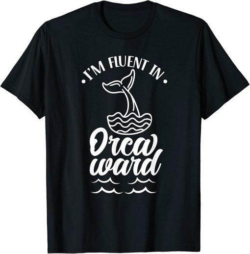 I"m Fluent In Orcaward Humor Orca Awkward Orcas T-Shirt